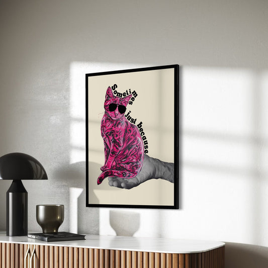 Just Because – Quirky Pink Cat in Sunglasses Art Print | Unique Pop Culture Decor | 200gsm Matte Paper | Fun & Modern Wall Art Unframed