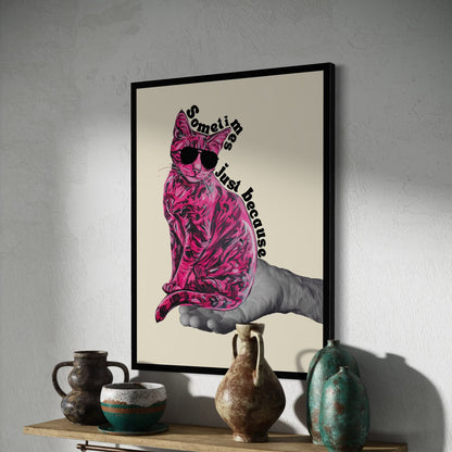 Just Because – Quirky Pink Cat in Sunglasses Art Print | Unique Pop Culture Decor | 200gsm Matte Paper | Fun & Modern Wall Art Unframed