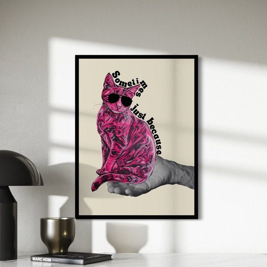 Just Because – Quirky Pink Cat in Sunglasses Art Print | Unique Pop Culture Decor | 200gsm Matte Paper | Fun & Modern Wall Art Unframed