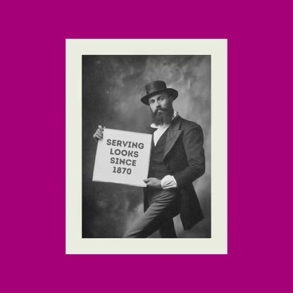 Victorian Gentleman Print - Serving Looks Since 1870 - Funny Queer Art Print - Unframed Premium Matte Paper - Perfect LGBTQ+ Gift
